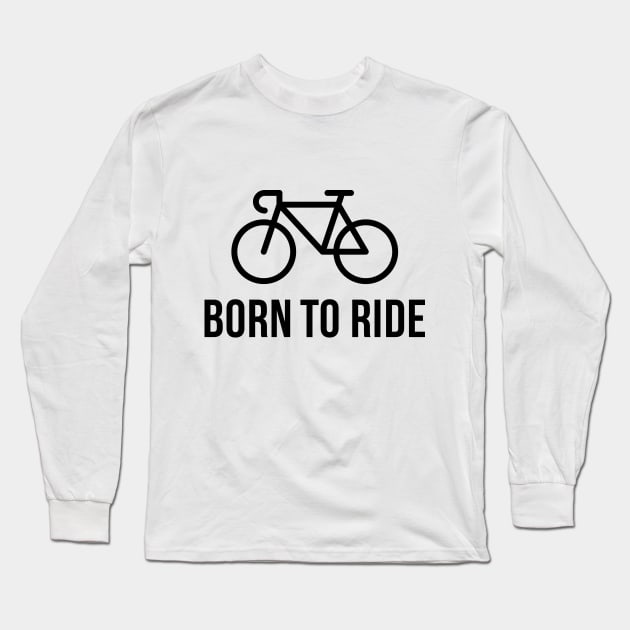 Born To Ride (Racing Bicycle / Bike / Black) Long Sleeve T-Shirt by MrFaulbaum